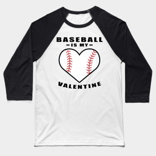 Baseball Is My Valentine - Funny Quote Baseball T-Shirt